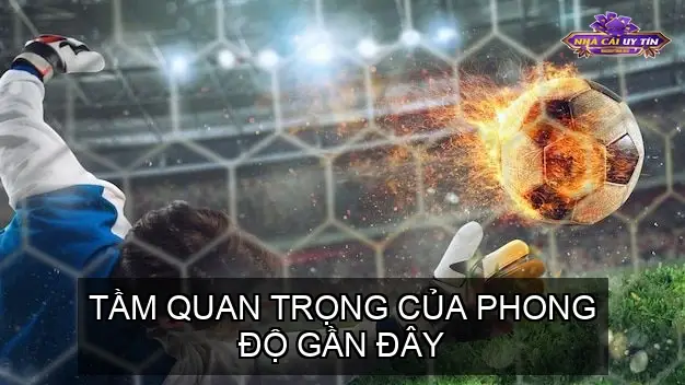 Tầm Quan Trọng Của Phong Độ Gần Đây