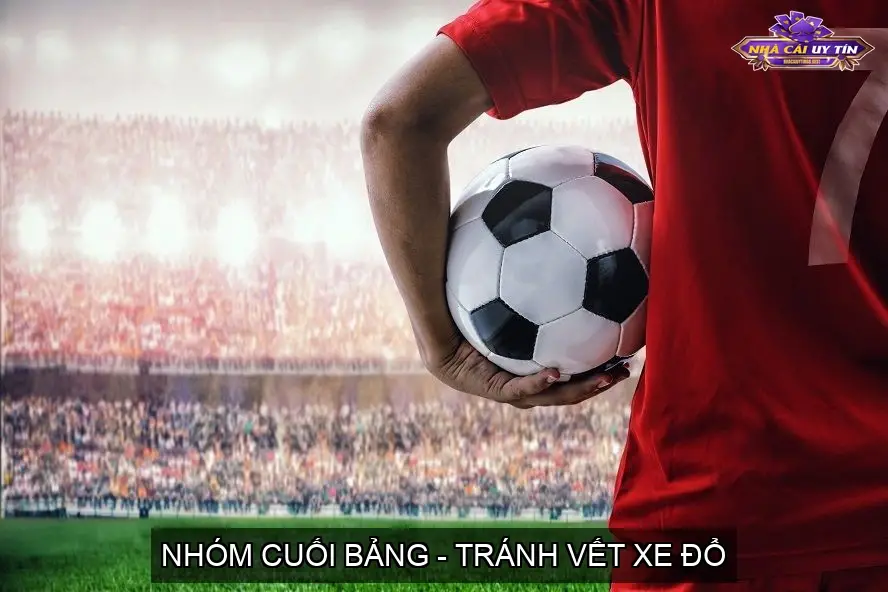Nhóm Cuối Bảng - Tránh Vết Xe Đổ