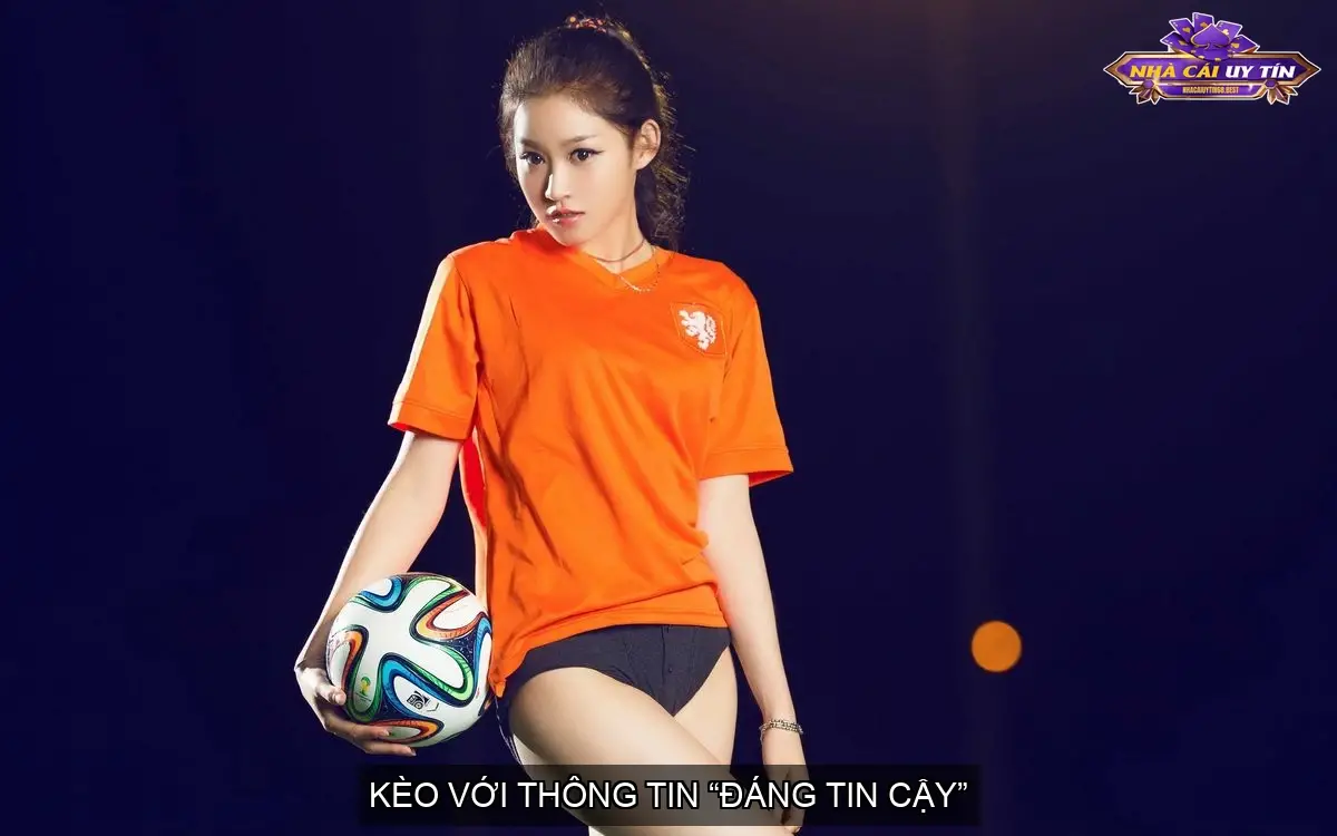 Kèo Với Thông Tin “Đáng Tin Cậy”