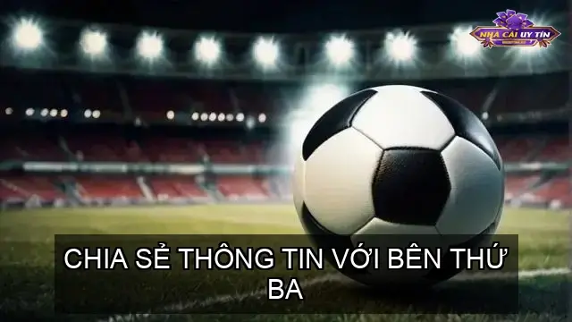 Chia Sẻ Thông Tin Với Bên Thứ Ba