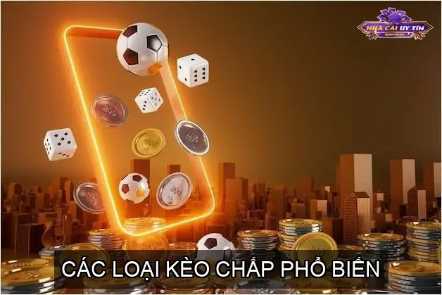 Các Loại Kèo Chấp Phổ Biến