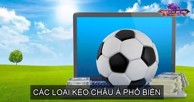 Các Loại Kèo Châu Á Phổ Biến