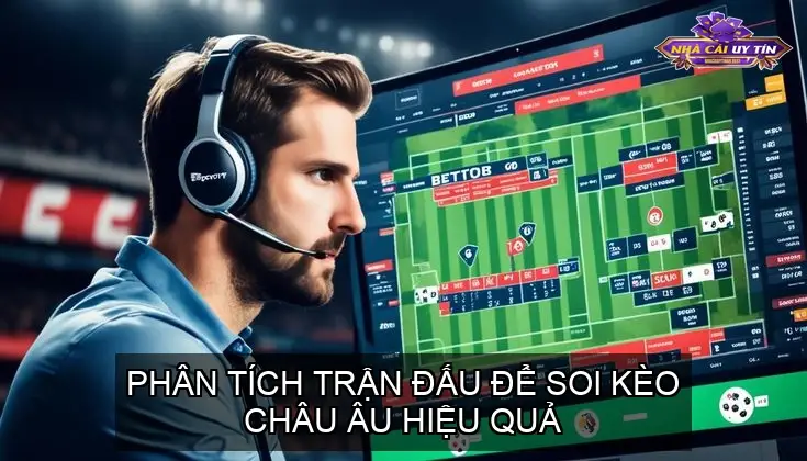 Phân Tích Trận Đấu Để Soi Kèo Châu Âu Hiệu Quả