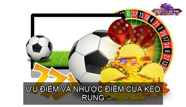 Ưu Điểm và Nhược Điểm Của Kèo Rung