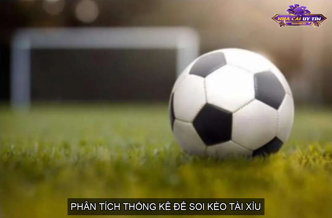 Kèo Tài Xỉu Bóng Đá Chuẩn Xác - Bí Quyết Soi Kèo Bất Bại 5 Sử Dụng Thống Kê Bàn Thắng Trung Bình