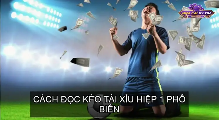 Cách Đọc Kèo Tài Xỉu Hiệp 1 Phổ Biến