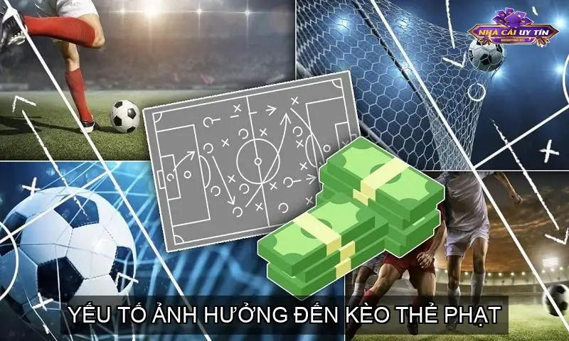 Yếu Tố Ảnh Hưởng Đến Kèo Thẻ Phạt