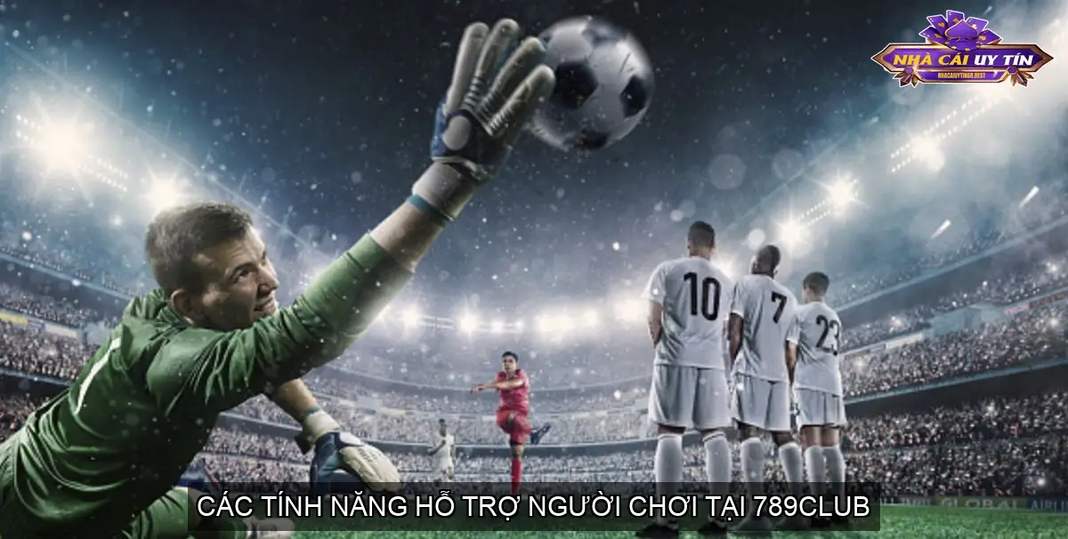 Các tính năng hỗ trợ người chơi tại 789CLUB