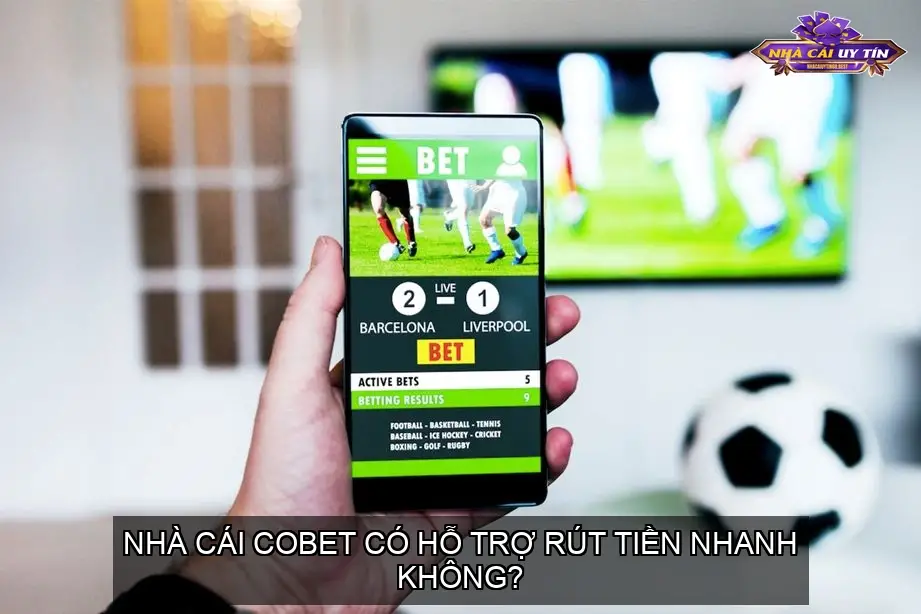 Nhà cái COBET có hỗ trợ rút tiền nhanh không?