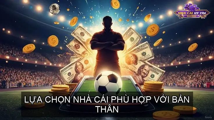 Lựa Chọn Nhà Cái Phù Hợp Với Bản Thân