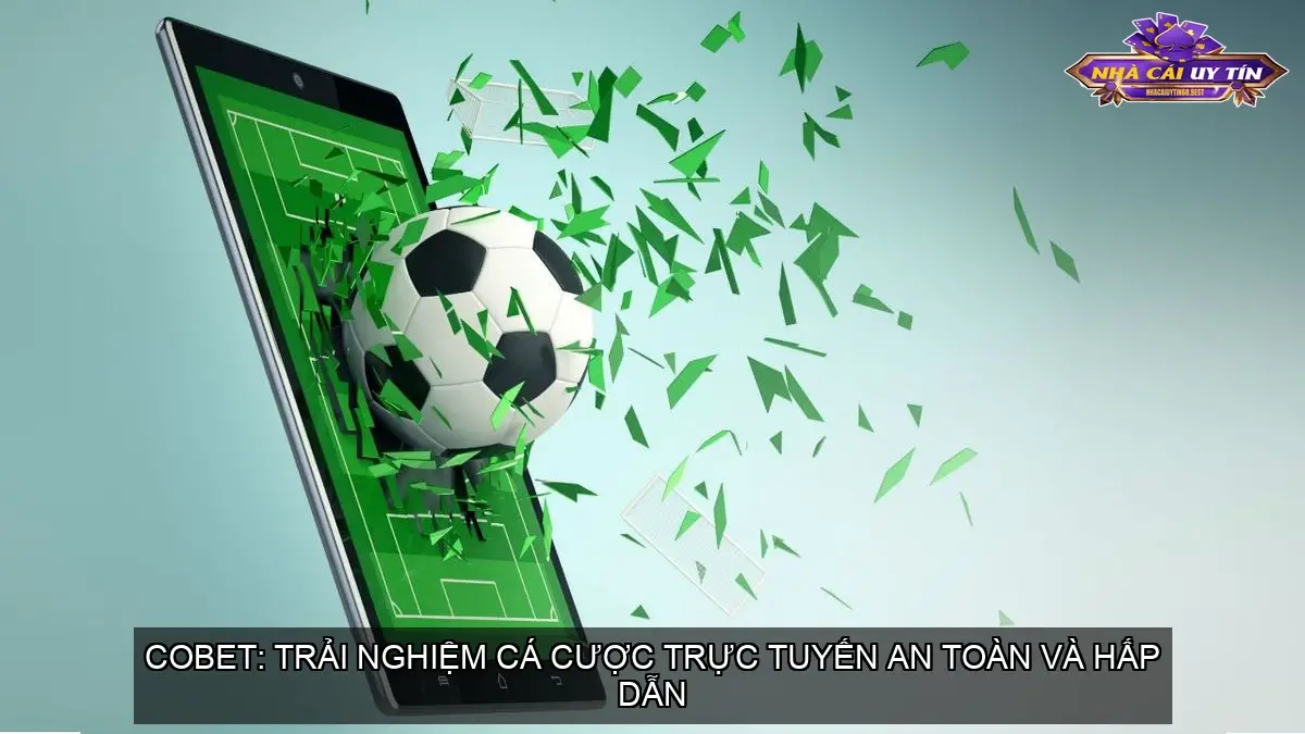 COBET: Trải Nghiệm Cá Cược Trực Tuyến An Toàn Và Hấp Dẫn