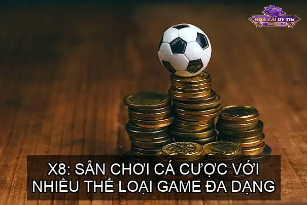 X8: Sân Chơi Cá Cược Với Nhiều Thể Loại Game Đa Dạng