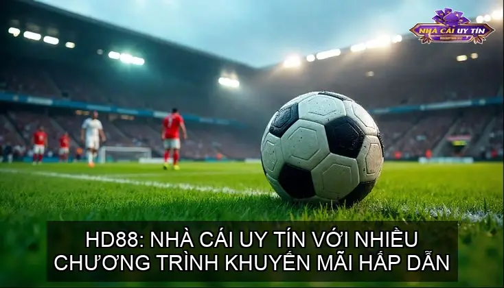 HD88: Nhà Cái Uy Tín Với Nhiều Chương Trình Khuyến Mãi Hấp Dẫn